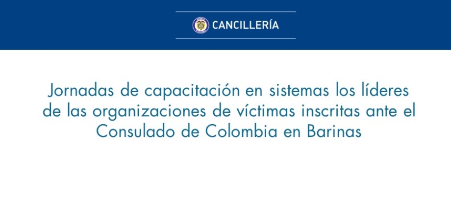 Jornadas de capacitación en sistemas los líderes de las organizaciones de víctimas inscritas ante el Consulado de Colombia 